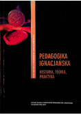 Pedagogika Ignacjańska. Historia, teoria, praktyka