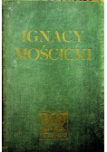 Ignacy Mościcki Prezydent Rzeczypospolitej Polskiej Zarys życia i działalności 1933 r.