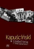 Kapuściński w Izabelinie i inne opowieści