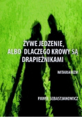Żywe jedzenie albo dlaczego krowy są drapieżnikami