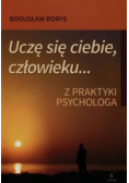 Uczę się ciebie człowieku Z praktyki psychologa