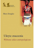 Ukryte znaczenia. Wybrane szkice antropologiczne
