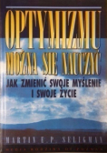 Optymizmu można się nauczyćJak zmienić swoje myślenie i swoje życie