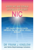 Kiedy nic nie działa spróbuj nie robić nic