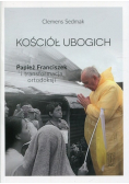 Kościół ubogich Papież Franciszek i transformacja ortodokscji