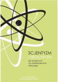 Scjentyzm i sekularyzm. Jak reagować na...
