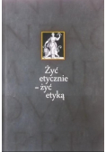 Żyć etycznie - żyć etyką