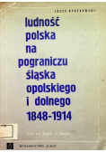 Ludność polska na pograniczu Śląska Opolskiego i Dolnego 1848-1914