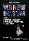 Wbrew bogom czyli od magii i religii do metody naukowej i z powrotem