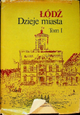 Łódź Dzieje miasta Tom 1
