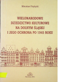 Wielonarodowe dziedzictwo kulturowe na Dolnym Śląsku i jego ochrona po 1945 roku