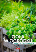 Zioła w ogródku Poradnik praktyczny