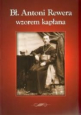Bł Antoni Rewera wzorem kapłana