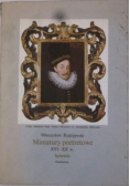 Miniatury portretowe  XVI - XX w.
