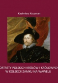 Portrety polskich królów i królowych w kolekcji zamku na wawelu