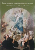 Franciszkanie konwentualni i klaryski w Wielkopolsce od XIII do XIX wieku