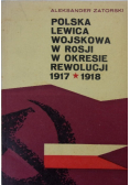 Polska Lewia Wojskowa w Rosji w Okresie Rewolucji 1917 - 1918