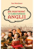 Jak przetrwać w elżbietańskiej Anglii