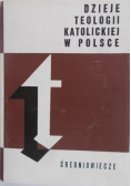 Dzieje teologii katolickiej w Polsce Tom I Średniowiecze
