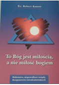 To Bóg jest miłością a nie miłość bogiem