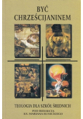 Być chrześcijaninem teologia dla szkół średnich