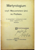 Martyrologium czyli Męczeństwo Unii na Podlasiu 1905 r