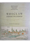 Wrocław Dziedzictwo wieków