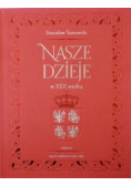 Nasze dzieje w XIX wieku reprint z 1901 r.