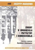 Zmiany w organizacji Przyczyny i konsekwencje Zeszyty naukowe nr 105
