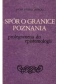 Spór o granice poznania Prolegomena do epistemologii