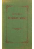 Kościół Katedralny Lwowski Reprint z 1872 r.