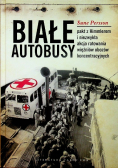 Białe Autobusy Pakt z Himmlerem i niezwykła akcja ratowania więźniów obozów koncentracyjnych