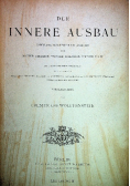 Der Innere Ausbau Sammlung ausgefuhrter Arbeiten fuer Maurer Tischler Schlosser Topfer III 1900 r.