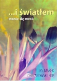 I światłem stanie się mrok