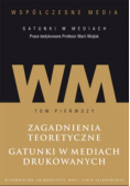 Współczesne media gatunki w mediach Tom 1 Zagadnienia teoretyczne Gatunki w mediach drukowanych