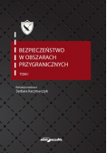 Bezpieczeństwo w obszarach przygranicznych Tom 1