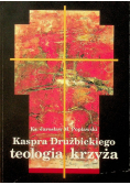 Kaspra Drużbickiego teologia życia
