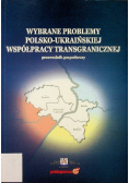Wybrane problemy polsko ukraińskiej współpracy transgranicznej