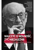 Walczyć o wolność żyć niezależnie Wspomnienia o Władysławie Bartoszewskim