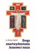Droga zmartwychwstania Jezusowa i nasza