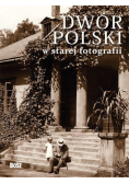 Dwór Polski w starej fotografii