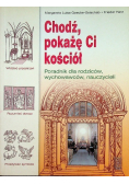 Chodź pokażę Ci kościół Poradnik dla rodziców wychowawców nauczycieli