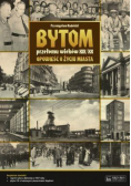 Bytom przełomu wieków XIX/XX Opowieść...