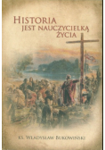 Historia jest nauczycielką życia