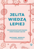 Jelita wiedzą lepiej Jak zrewolucjonizować