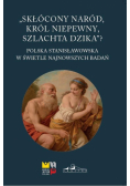 Skłócony naród, król niepewny, szlachta dzika?