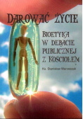 Darować życie Bioetyka w debacie publicznej z Kościołem