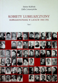 Kobiety Lubelszczyzny represjonowane w latach 1944 1956 tom I