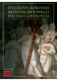 Duchowe korzenie błogosławionego Michała Giedroycia