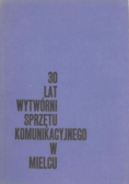 30 lat Wytwórni Sprzętu Komunikacyjnego w Mielcu